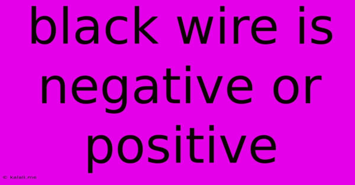 Black Wire Is Negative Or Positive