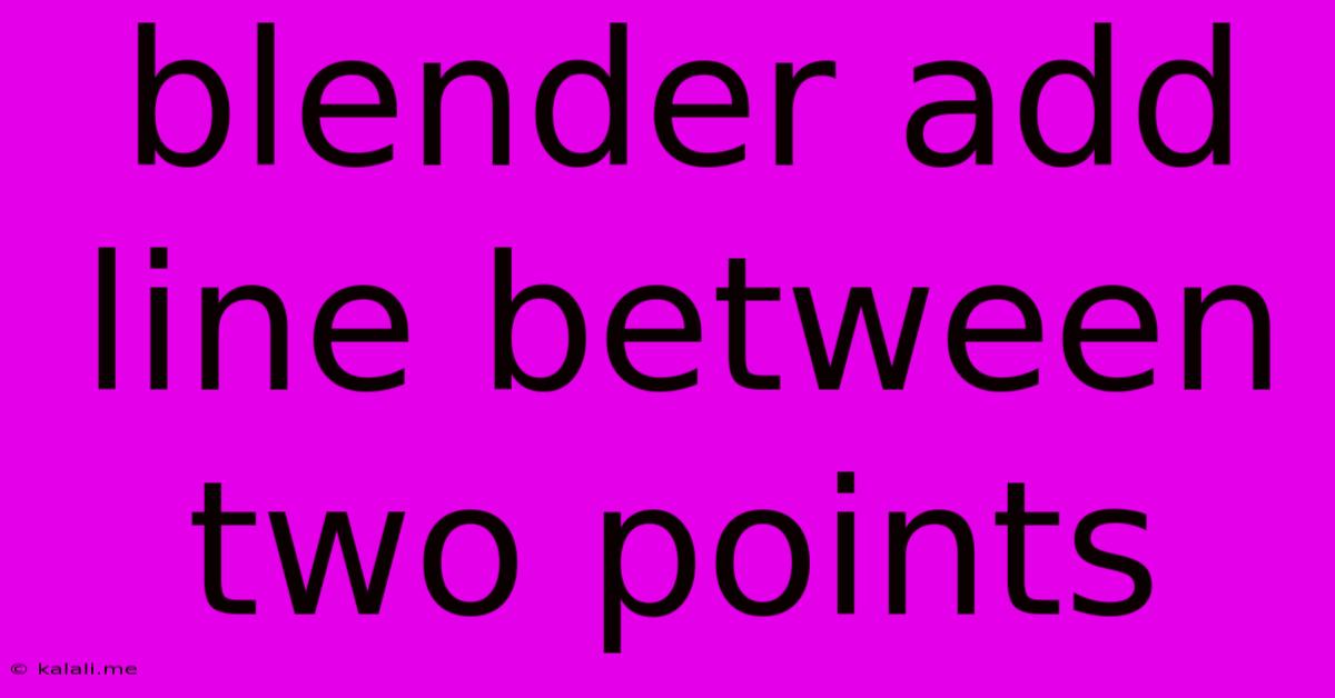 Blender Add Line Between Two Points