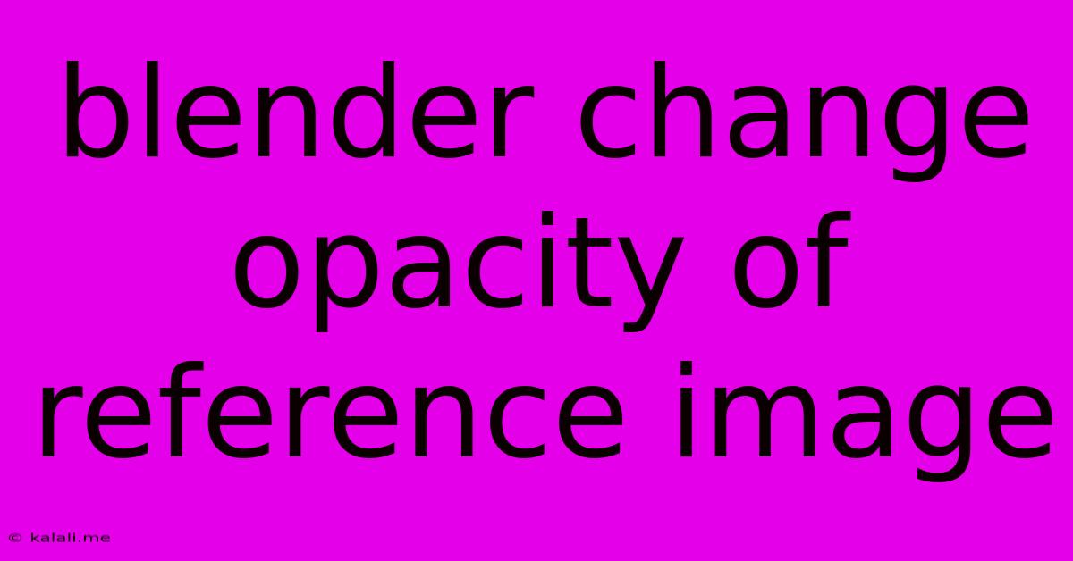 Blender Change Opacity Of Reference Image