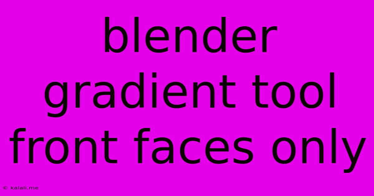 Blender Gradient Tool Front Faces Only