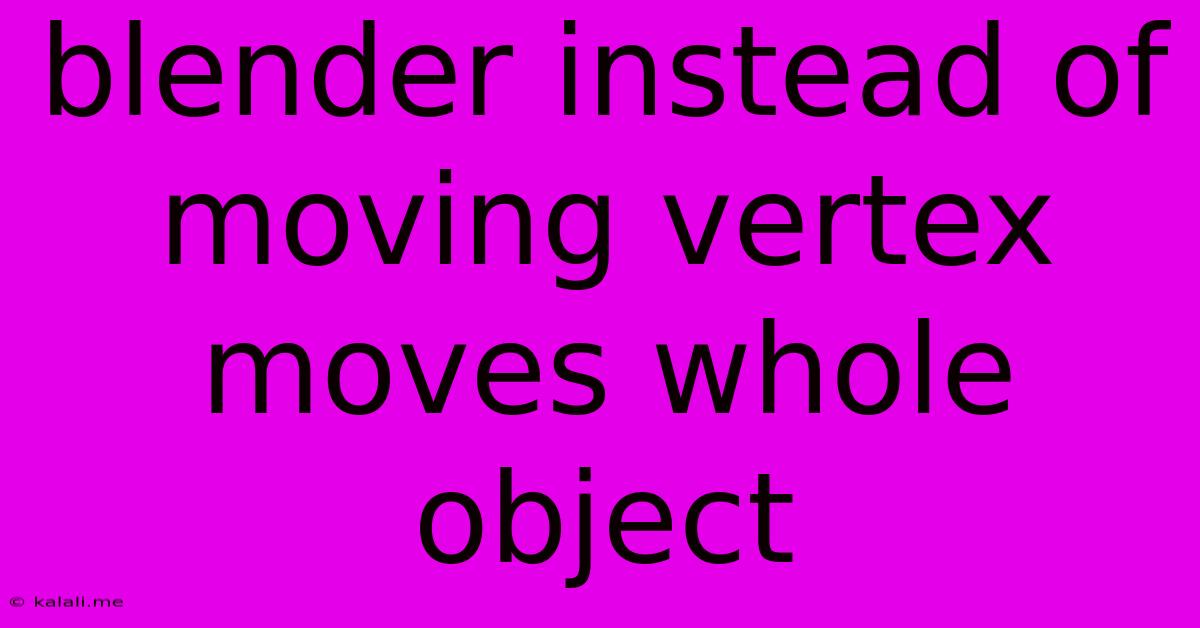 Blender Instead Of Moving Vertex Moves Whole Object