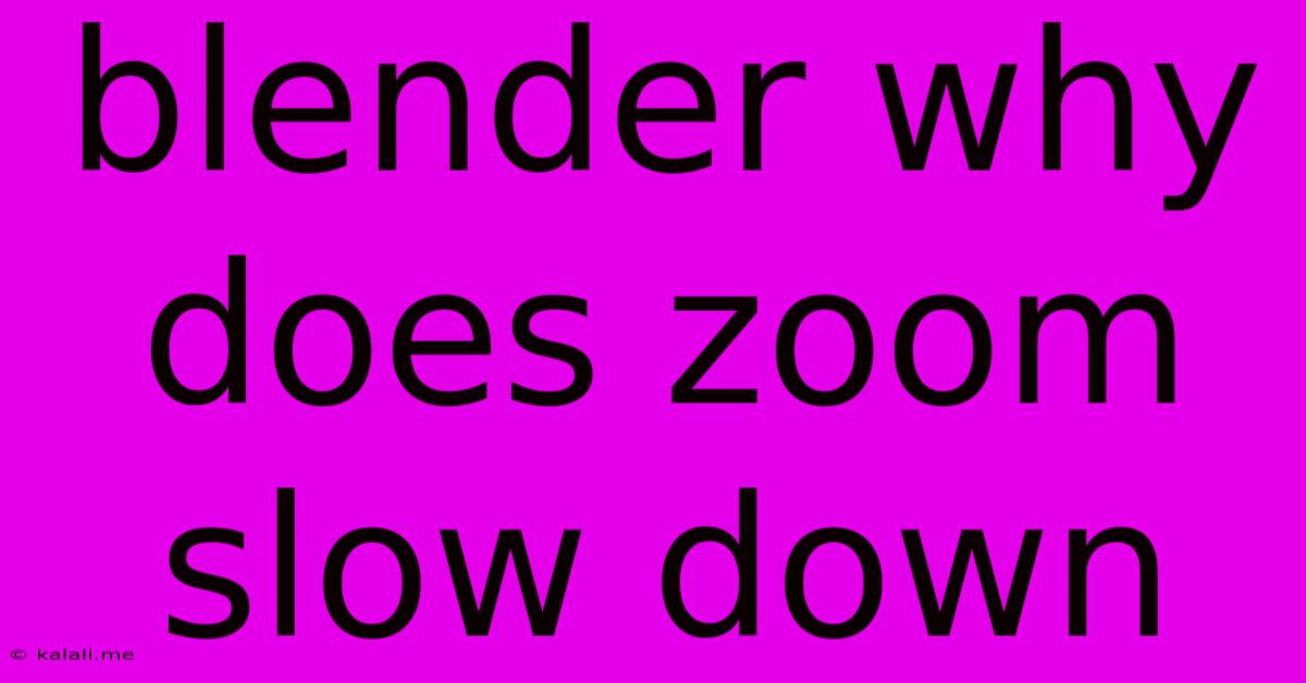 Blender Why Does Zoom Slow Down