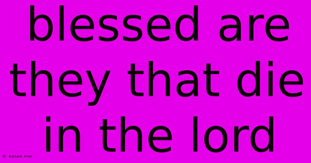 Blessed Are They That Die In The Lord