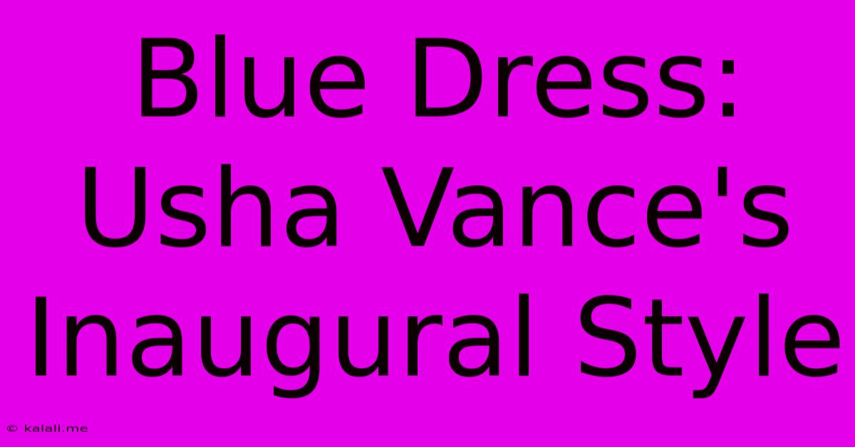 Blue Dress: Usha Vance's Inaugural Style