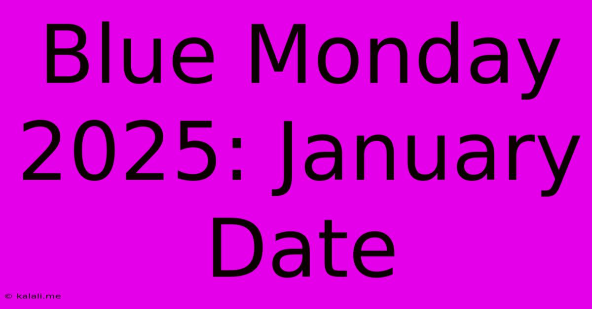 Blue Monday 2025: January Date