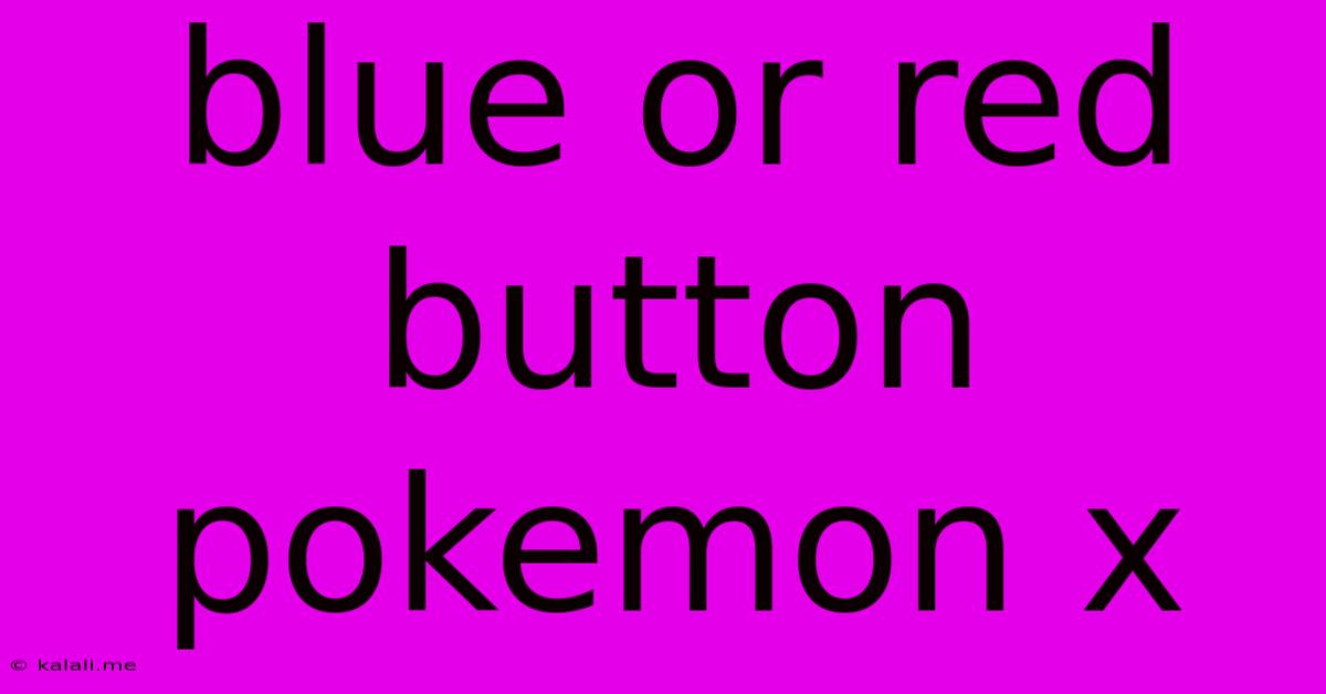 Blue Or Red Button Pokemon X
