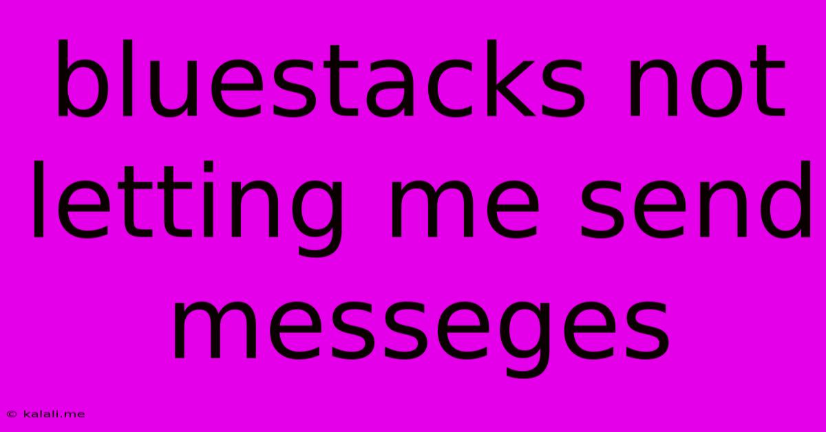 Bluestacks Not Letting Me Send Messeges