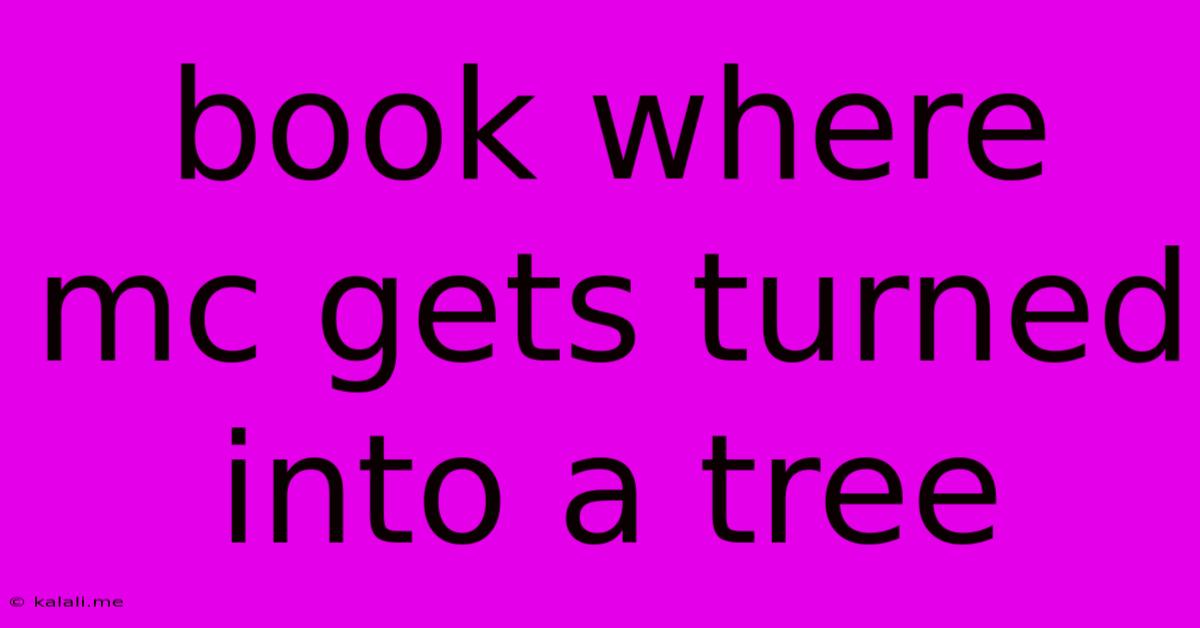 Book Where Mc Gets Turned Into A Tree