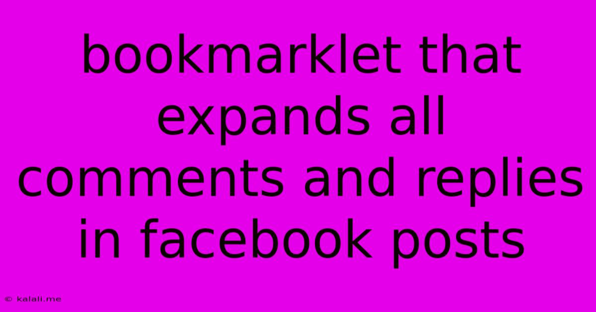 Bookmarklet That Expands All Comments And Replies In Facebook Posts