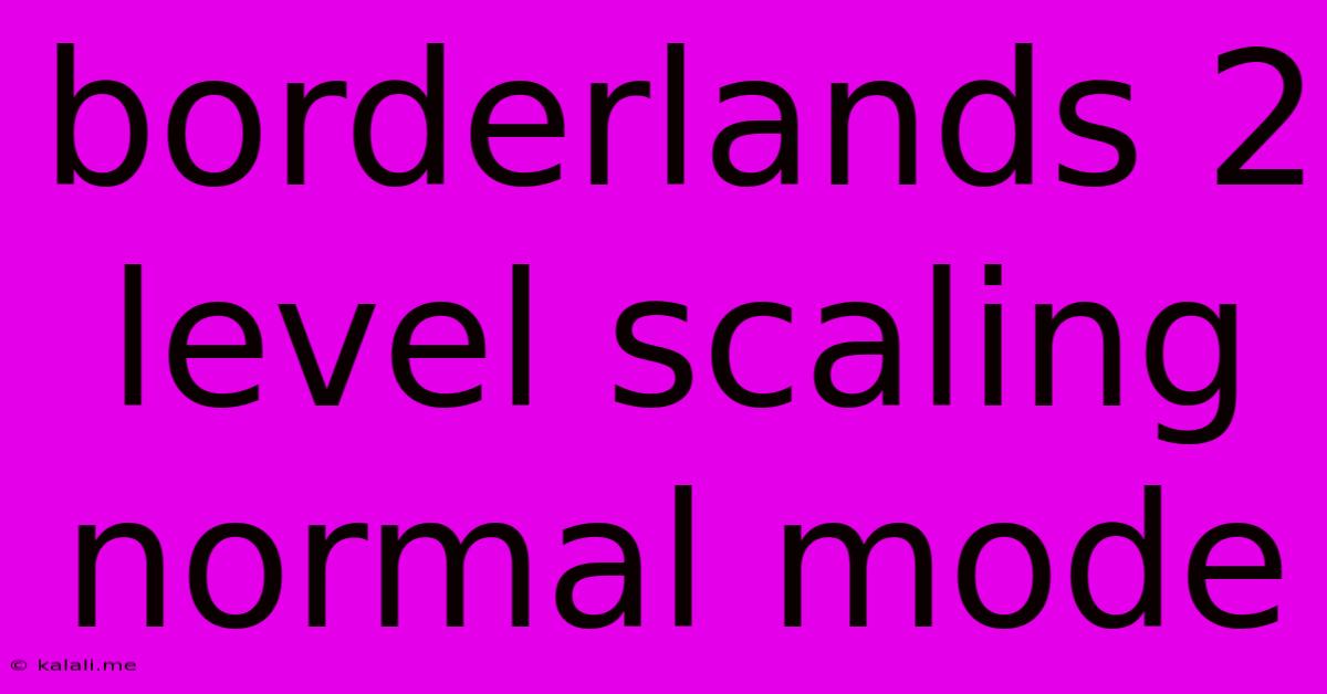 Borderlands 2 Level Scaling Normal Mode