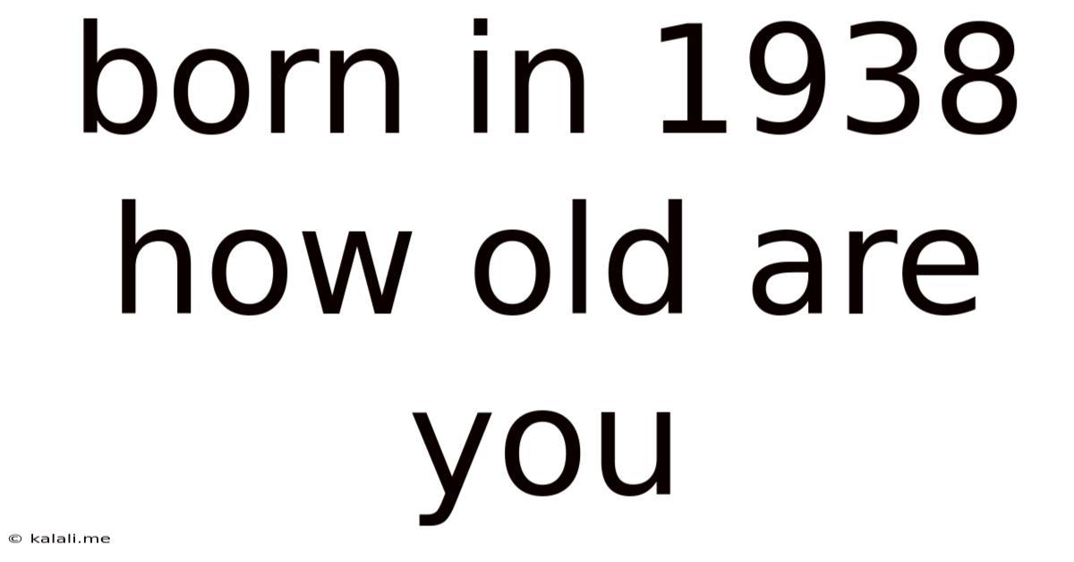 Born In 1938 How Old Are You
