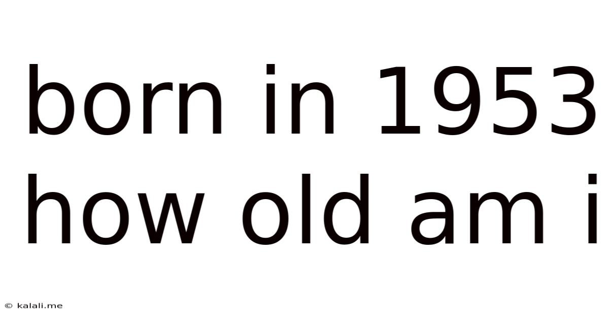 Born In 1953 How Old Am I