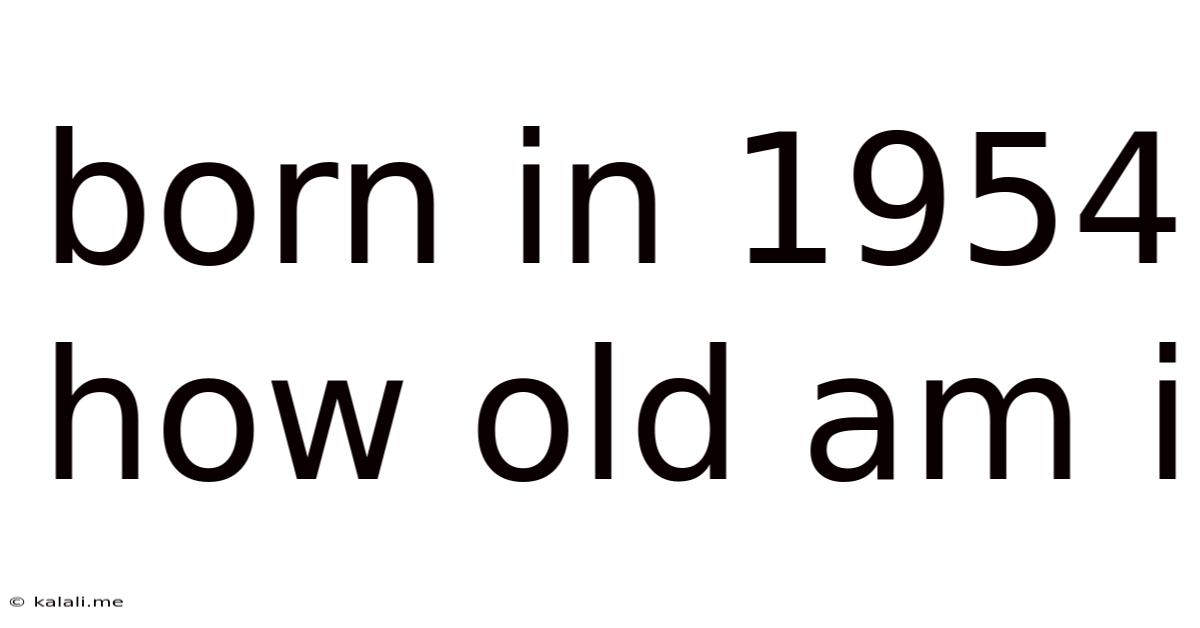 Born In 1954 How Old Am I