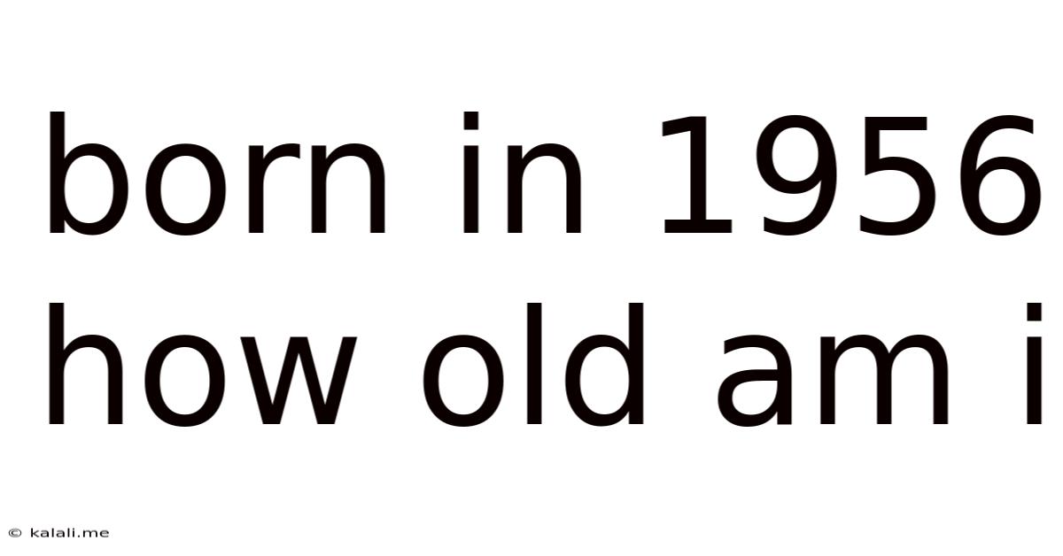 Born In 1956 How Old Am I