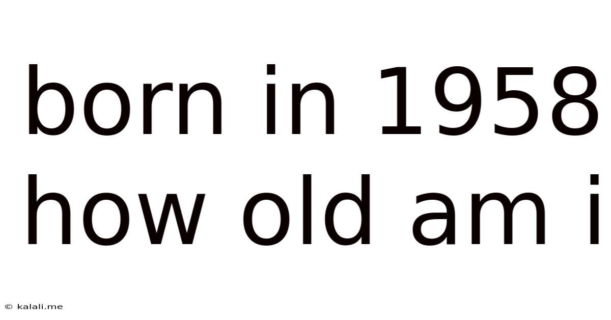Born In 1958 How Old Am I