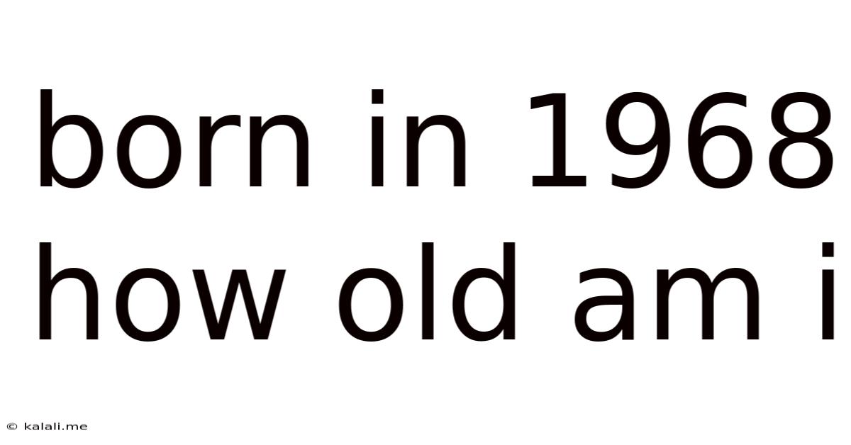 Born In 1968 How Old Am I