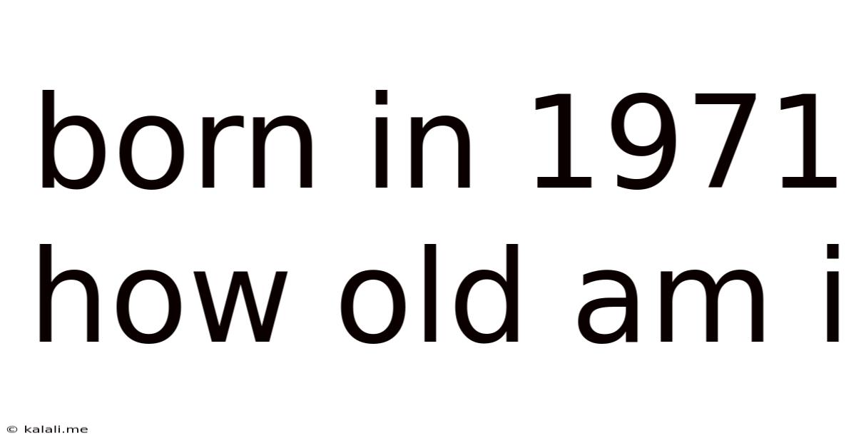 Born In 1971 How Old Am I