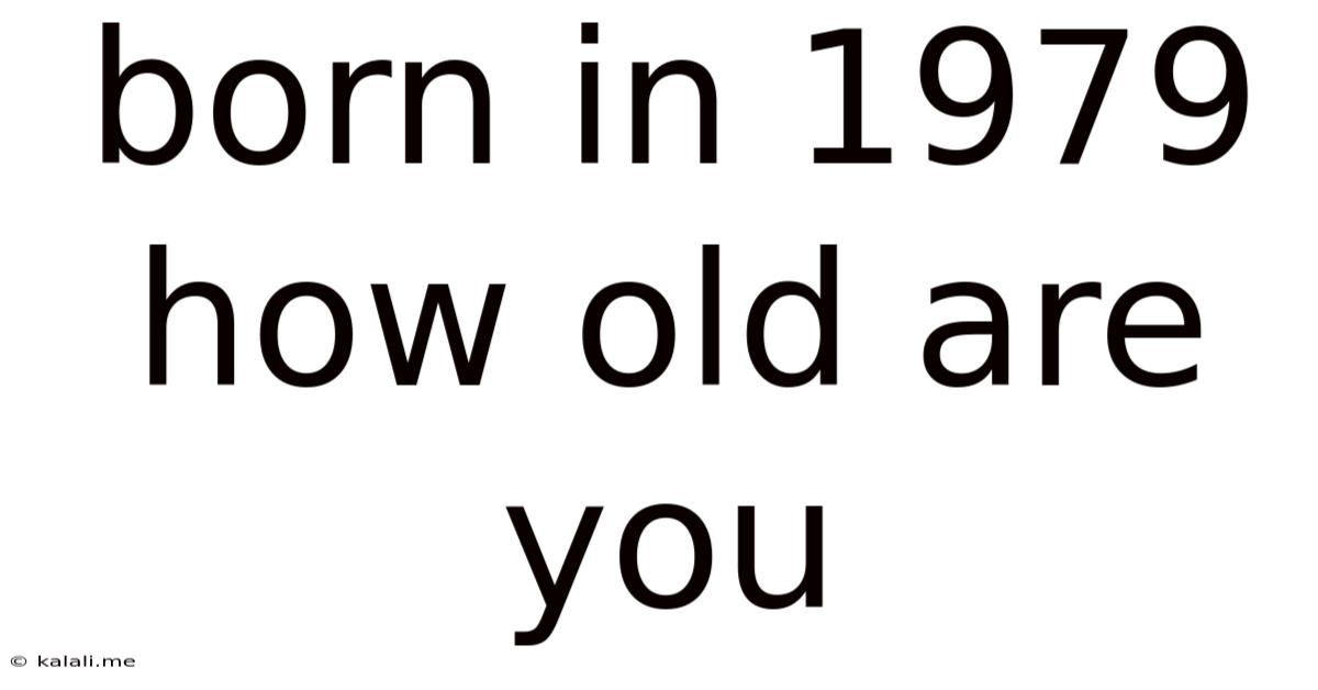 Born In 1979 How Old Are You