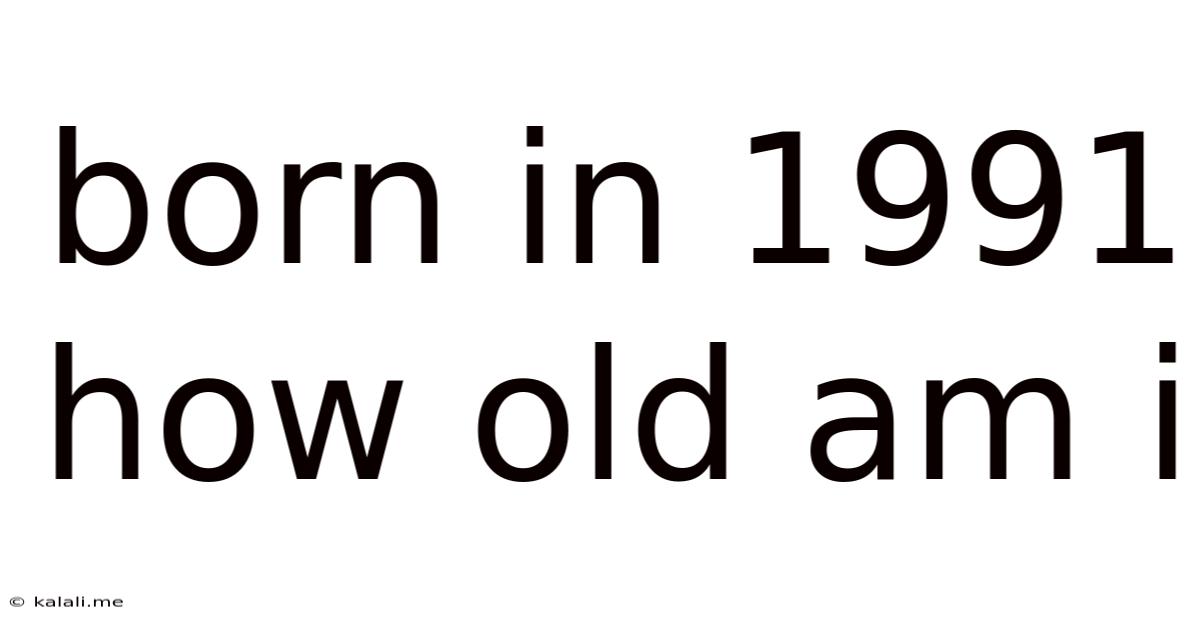 Born In 1991 How Old Am I