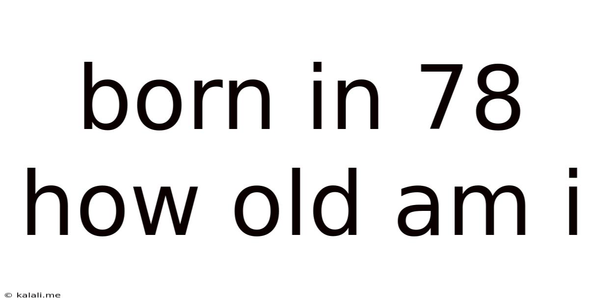Born In 78 How Old Am I