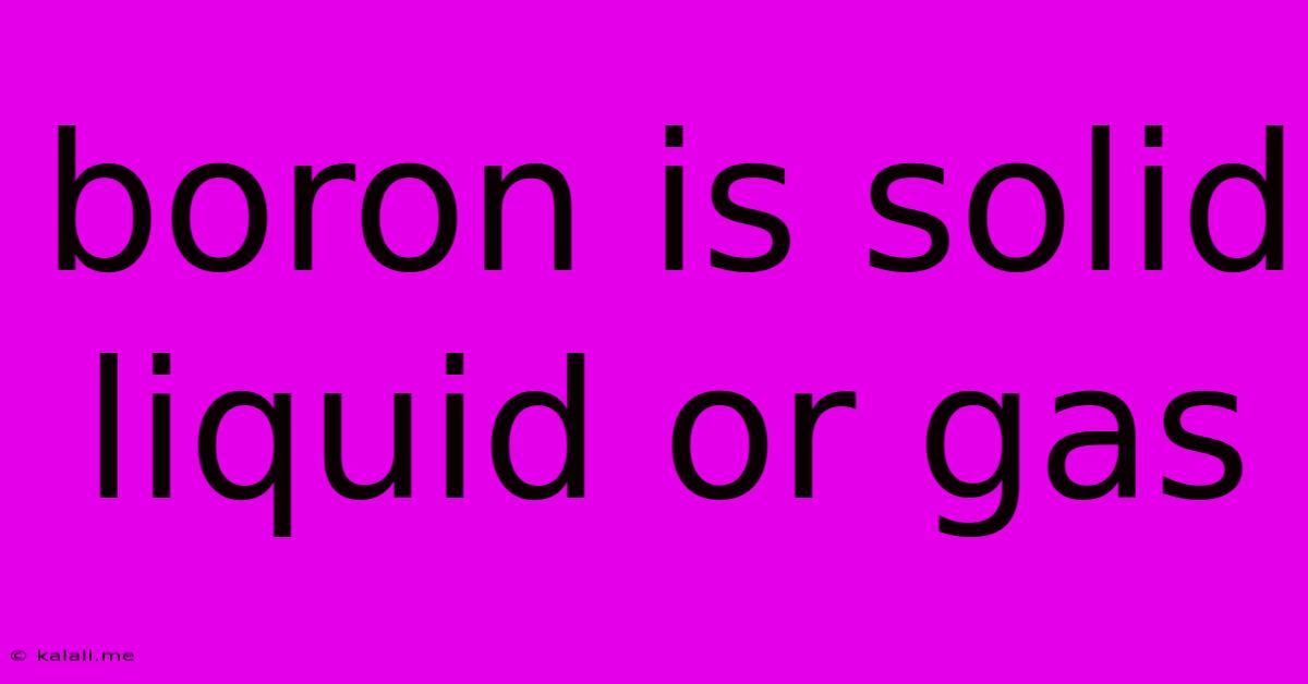 Boron Is Solid Liquid Or Gas