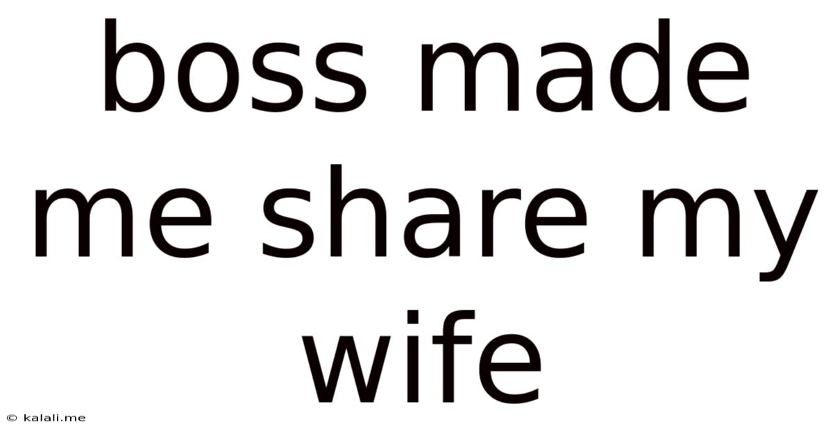 Boss Made Me Share My Wife