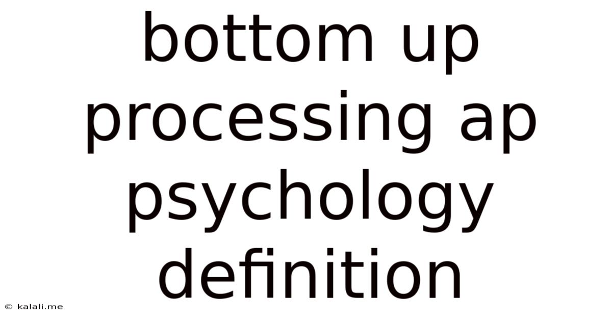 Bottom Up Processing Ap Psychology Definition