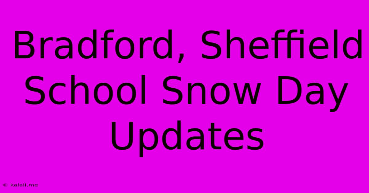 Bradford, Sheffield School Snow Day Updates