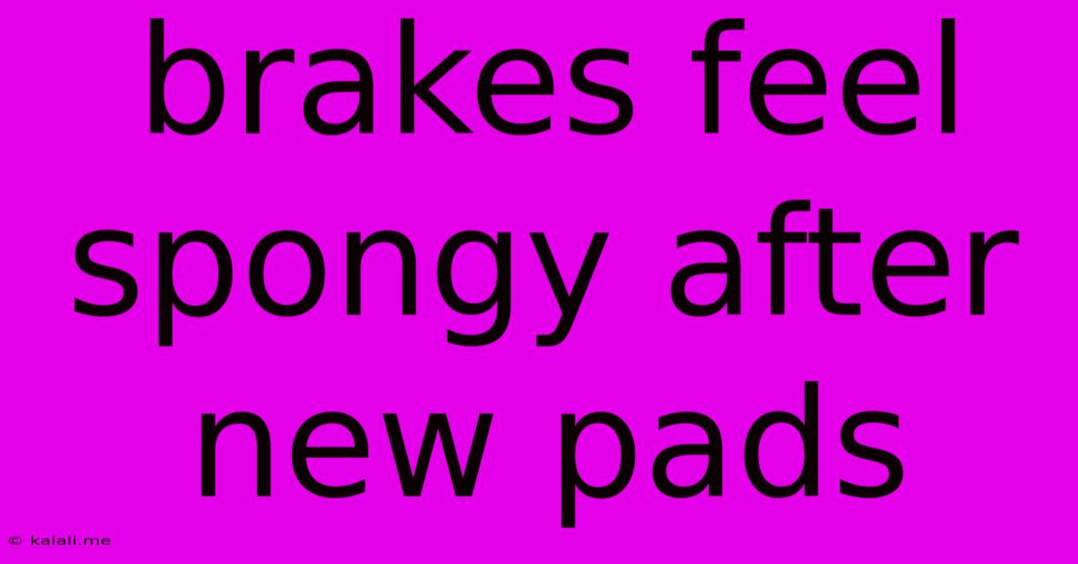 Brakes Feel Spongy After New Pads