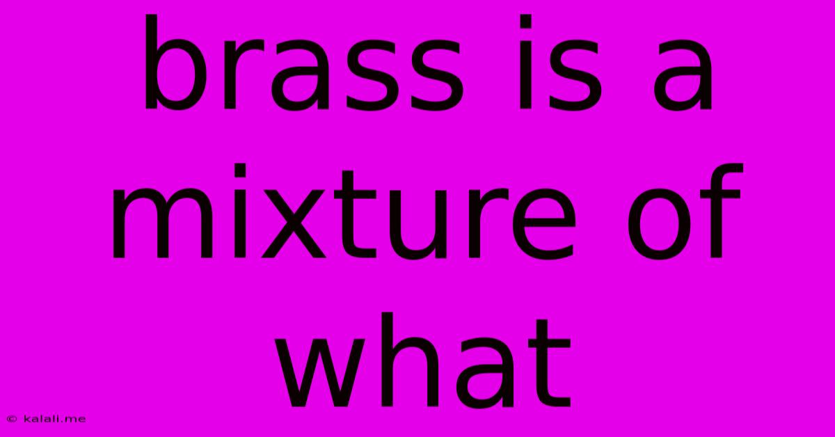 Brass Is A Mixture Of What