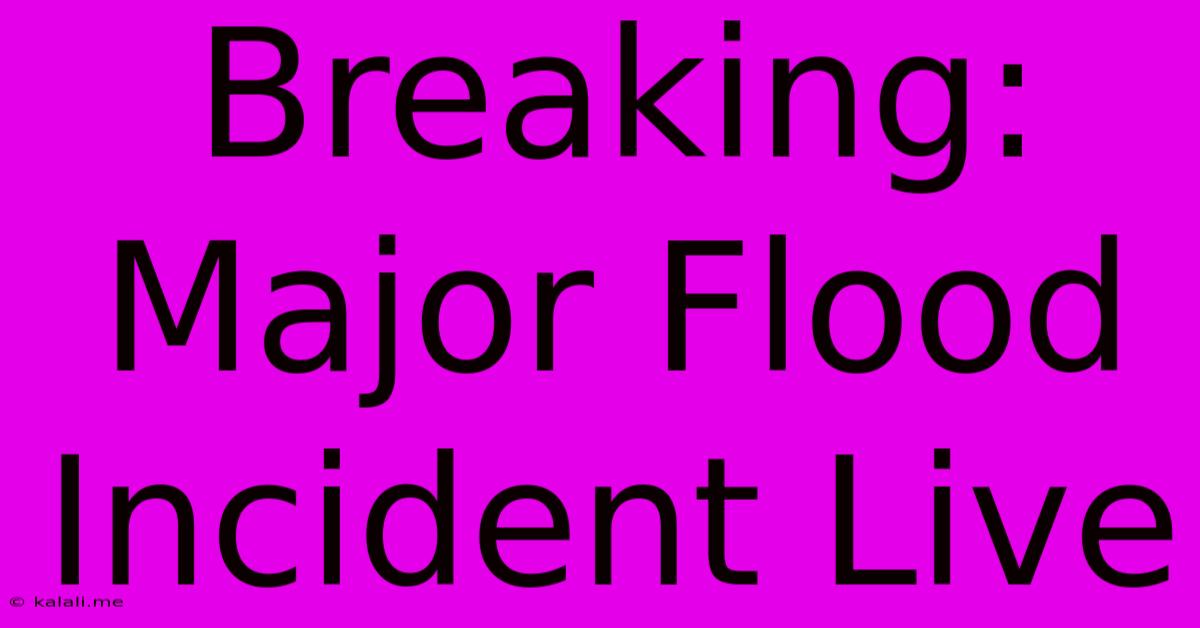 Breaking: Major Flood Incident Live