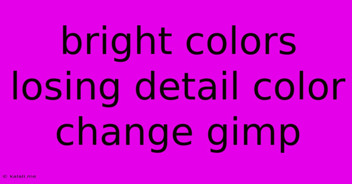 Bright Colors Losing Detail Color Change Gimp