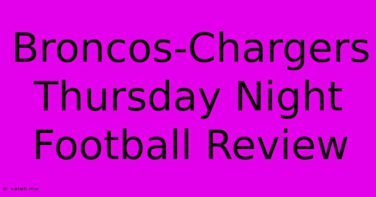 Broncos-Chargers Thursday Night Football Review