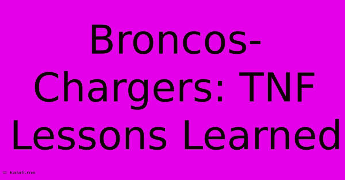 Broncos-Chargers: TNF Lessons Learned