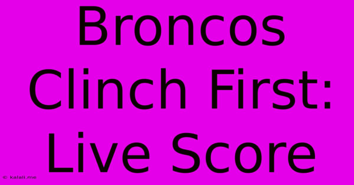 Broncos Clinch First: Live Score