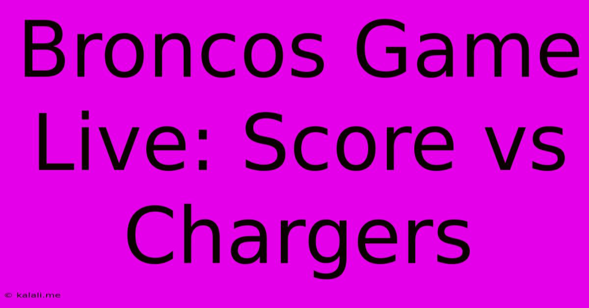 Broncos Game Live: Score Vs Chargers