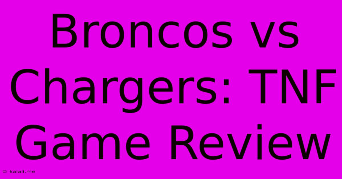 Broncos Vs Chargers: TNF Game Review