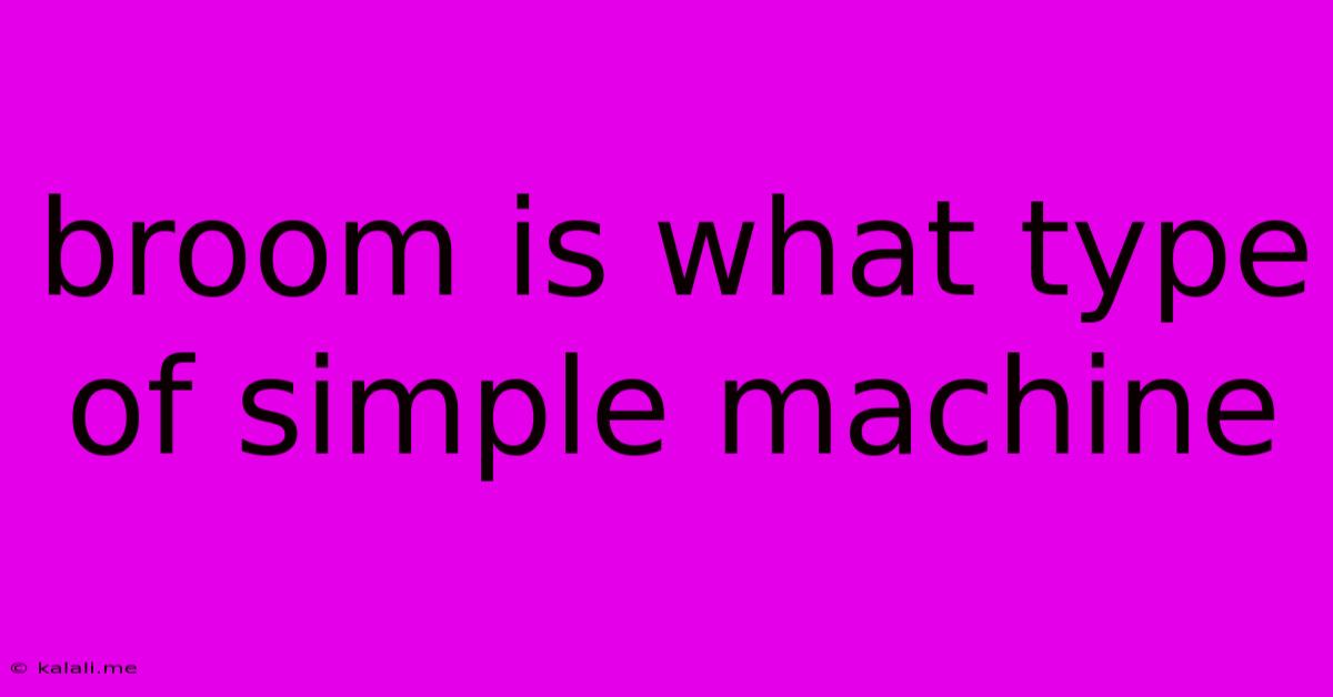 Broom Is What Type Of Simple Machine
