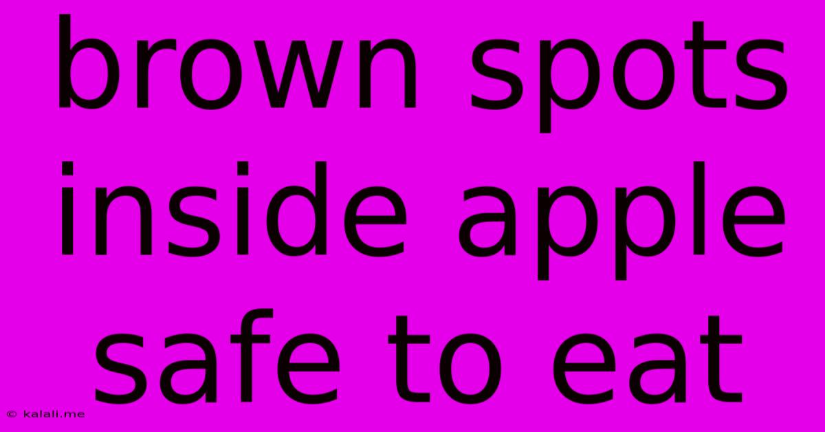 Brown Spots Inside Apple Safe To Eat