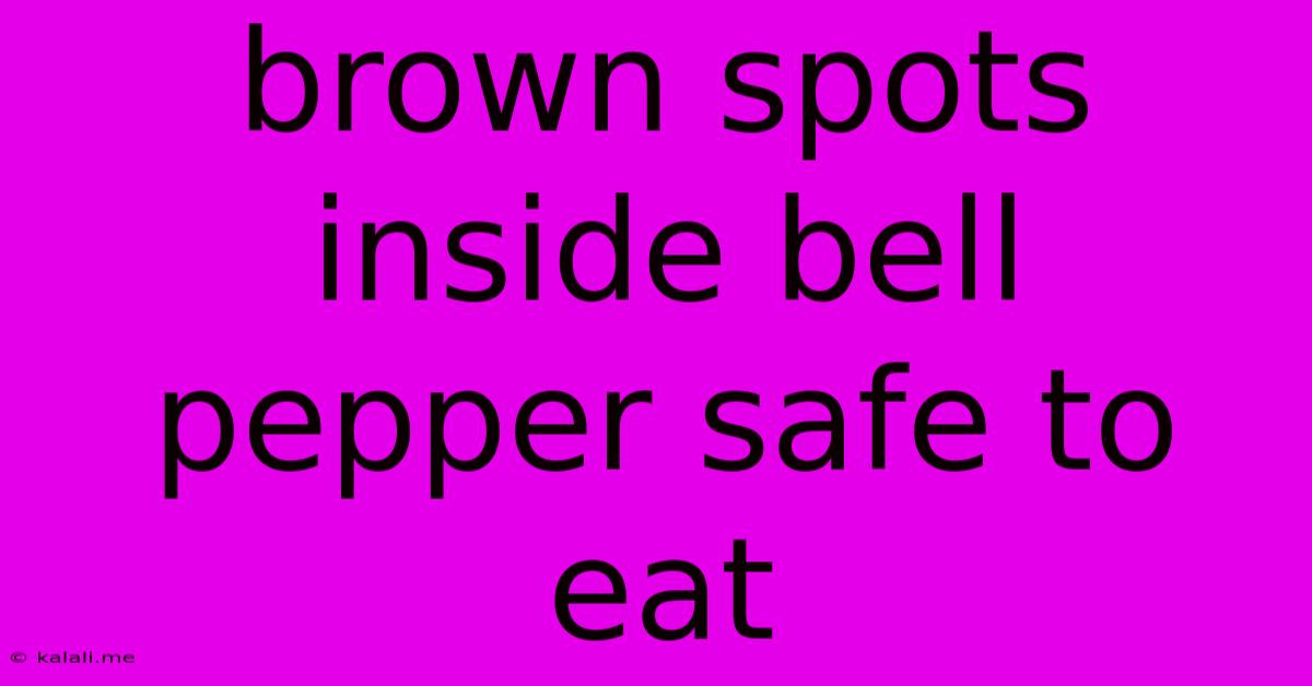Brown Spots Inside Bell Pepper Safe To Eat