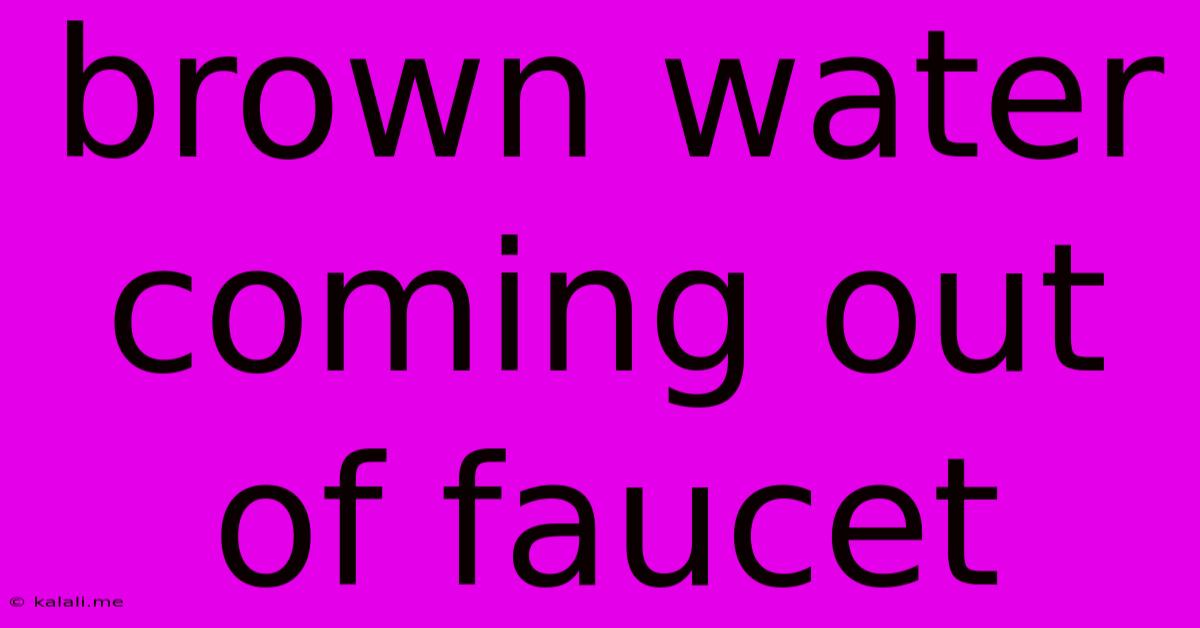 Brown Water Coming Out Of Faucet