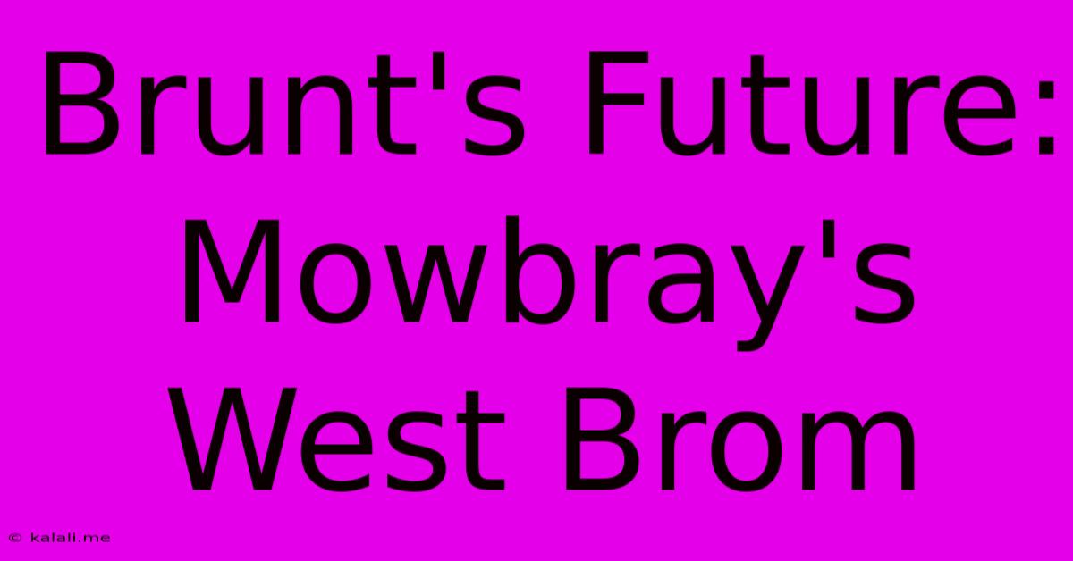 Brunt's Future: Mowbray's West Brom