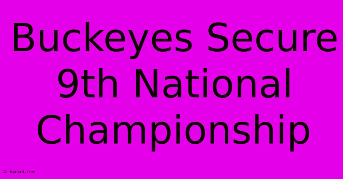 Buckeyes Secure 9th National Championship