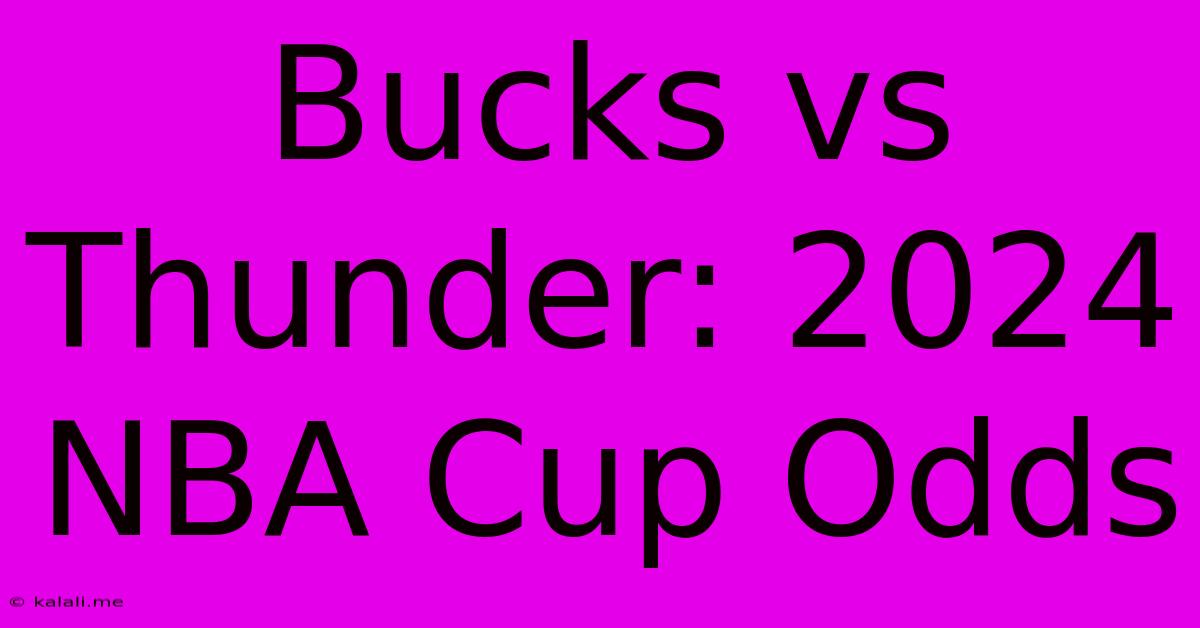 Bucks Vs Thunder: 2024 NBA Cup Odds