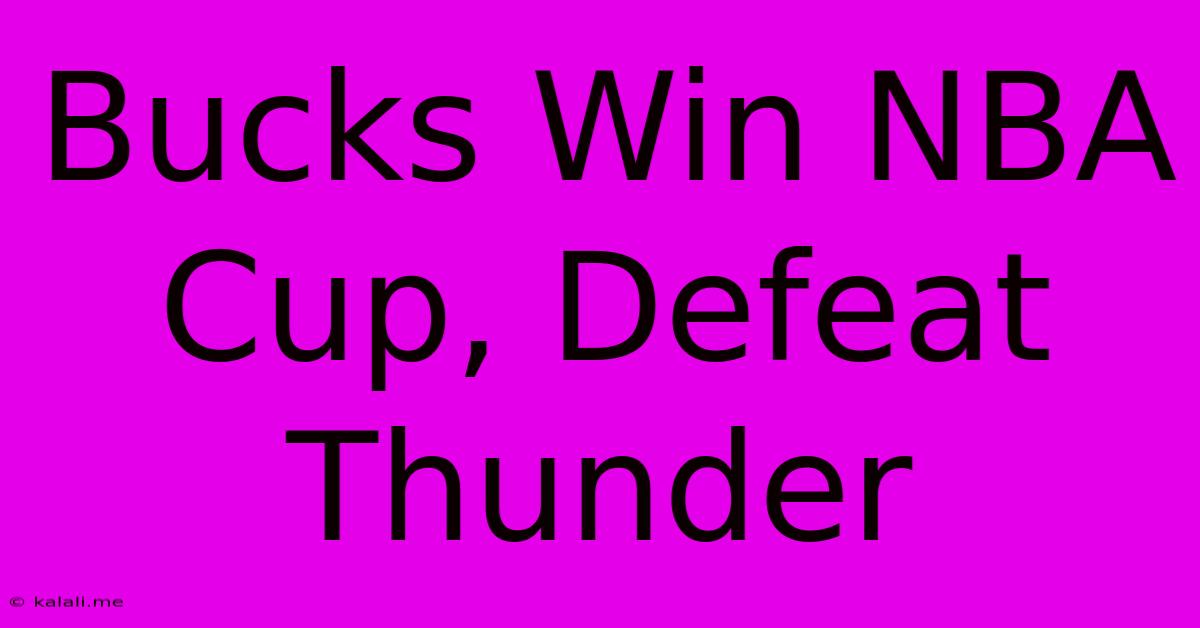 Bucks Win NBA Cup, Defeat Thunder