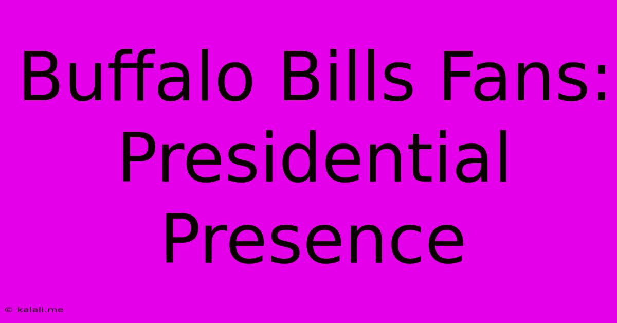 Buffalo Bills Fans: Presidential Presence