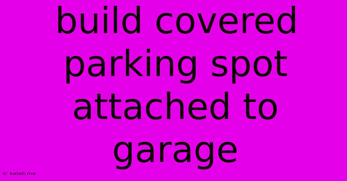 Build Covered Parking Spot Attached To Garage
