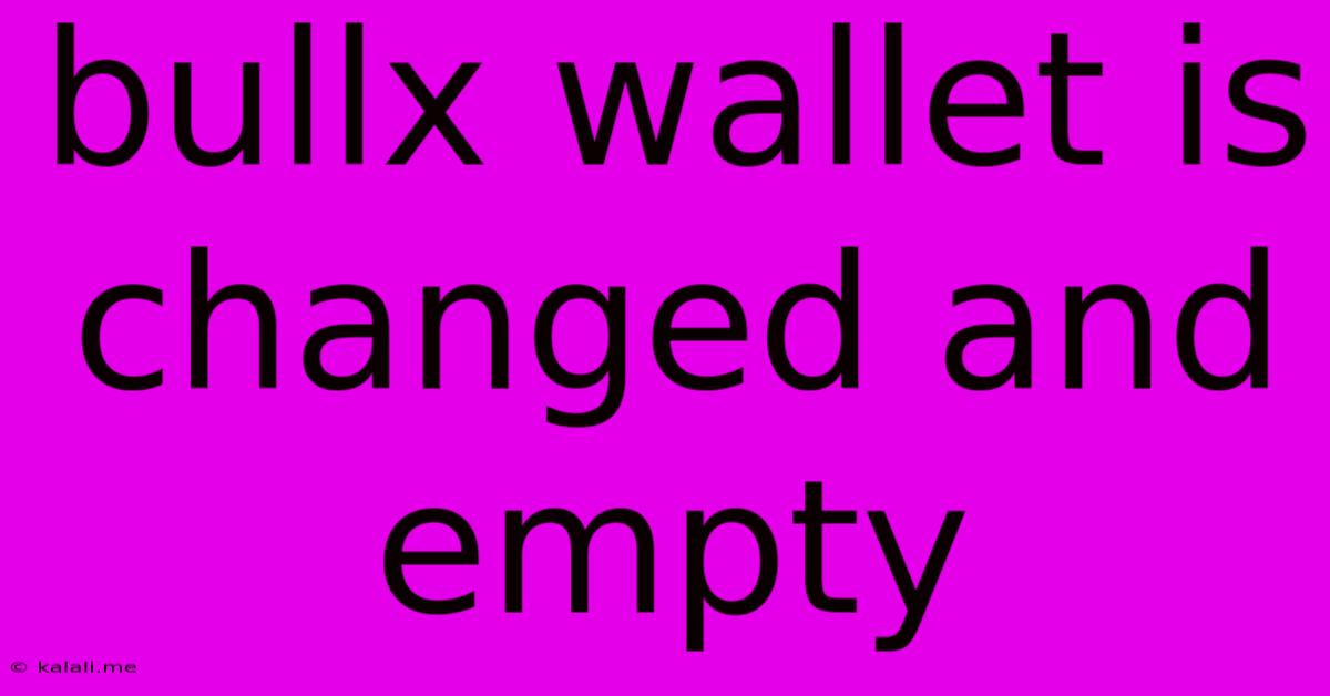 Bullx Wallet Is Changed And Empty