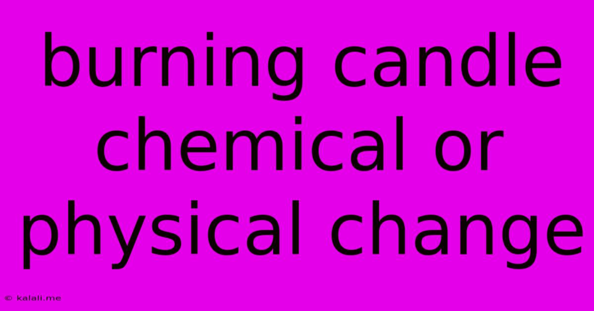 Burning Candle Chemical Or Physical Change