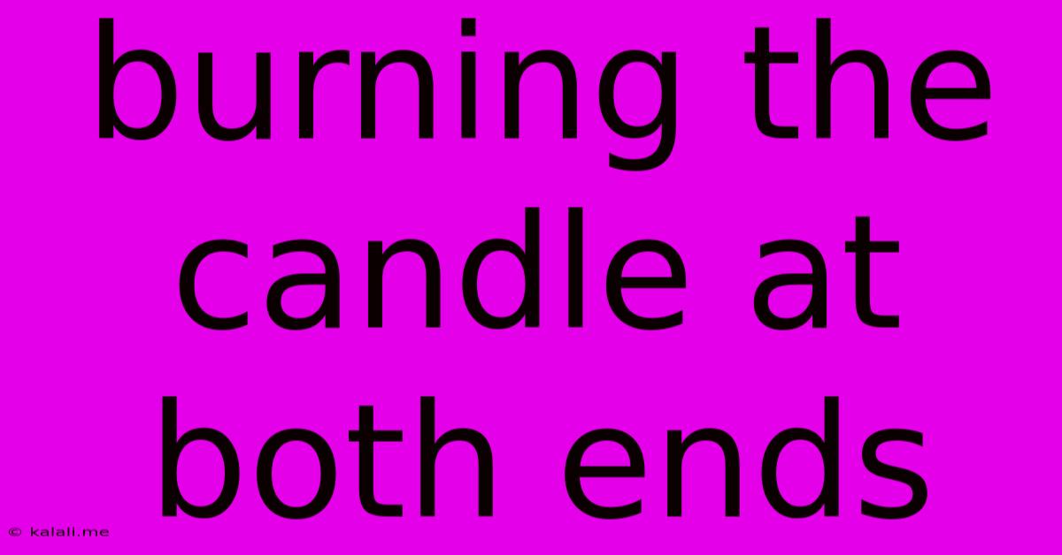 Burning The Candle At Both Ends